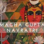Resolve Your Materialistic Problems By Celebrating Magha Gupta Navratri