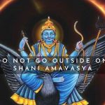 Why Should You Not Go Outside On Shani Amavasya?